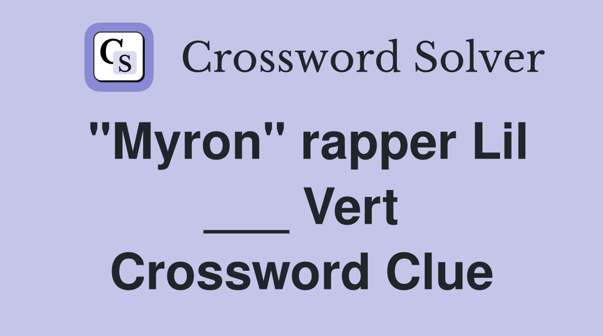 "Myron" rapper Lil ___ Vert Crossword Clue Answers Crossword Solver